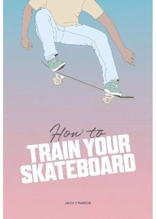 Jack Francis - How to Train Your Skateboard