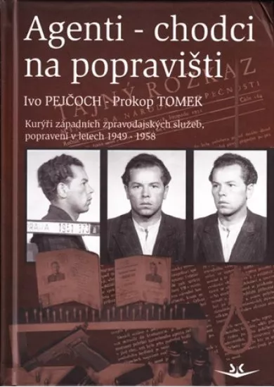 Agenti-chodci na popravišti - Kurýři západních zpravodajských služeb, popravení v letech 1949-1958