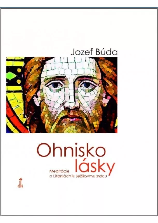 Jozef Búda - Ohnisko lásky - Meditácie o Litániách k Ježišovmu srdcu