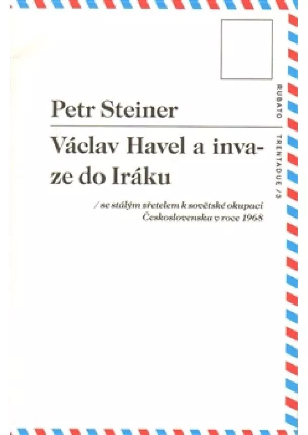 Petr Steiner - Václav Havel a invaze do Iráku - se stálým zřetelem k sovětské okupaci Československa v roce 1968