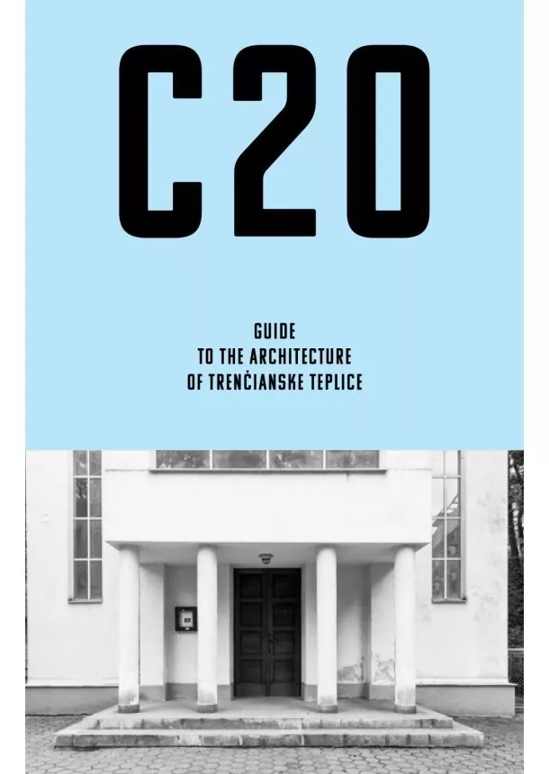 Martin Zaiček - C20: Guide to the architecture of Trenčianske Teplice