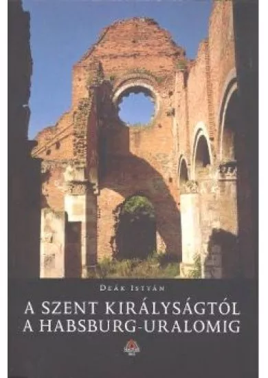 A SZENT KIRÁLYSÁGTÓL A HABSBURG-URALOMIG