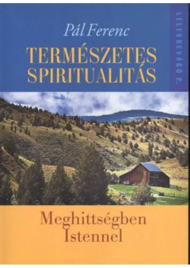 Pál Ferenc - Természetes spiritualitás - Meghittségben Istennel /Lélekbevágó 2.