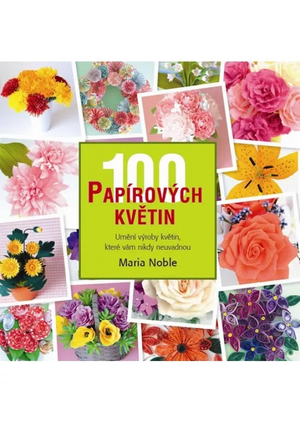 Noble Maria - 100 papírových květin - Umění výroby květin, které vám nikdy neuvadnou