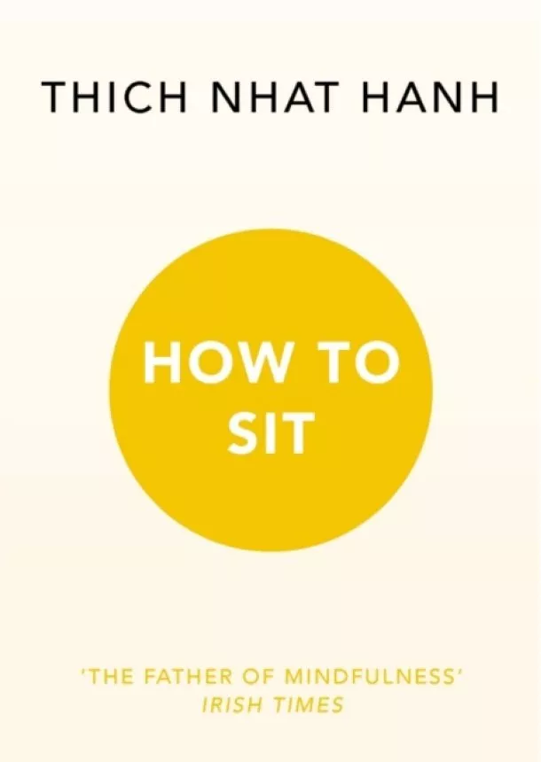 Thich Nhat Hanh - How to Sit