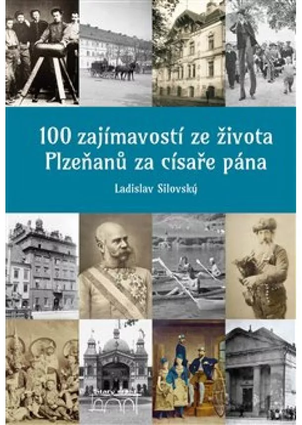 Ladislav Silovský - 100 zajímavostí ze života Plzeňanů za císaře pána