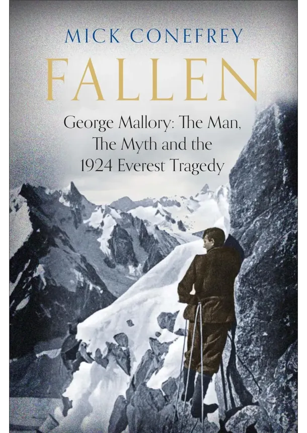 Mick Conefrey - Fallen : George Mallory: The Man, The Myth and the 1924 Everest Tragedy