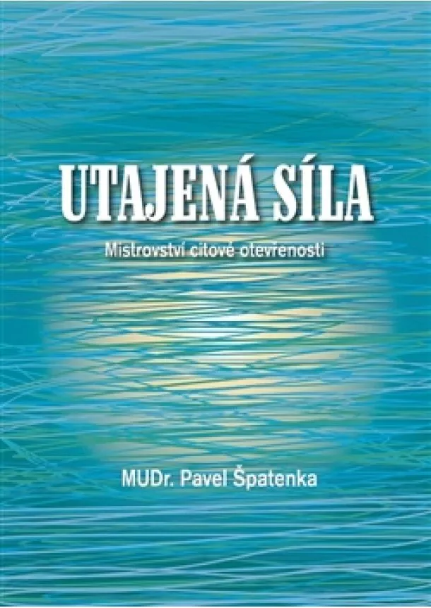 Pavel Špatenka - Utajená síla - Mistrovství citové otevřenosti