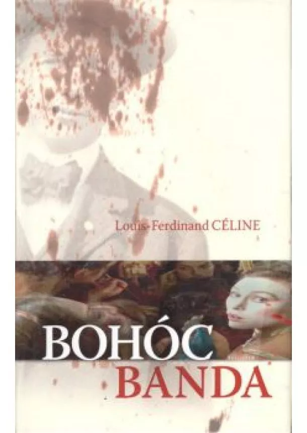 Louis-Ferdinand Céline - Bohóc banda