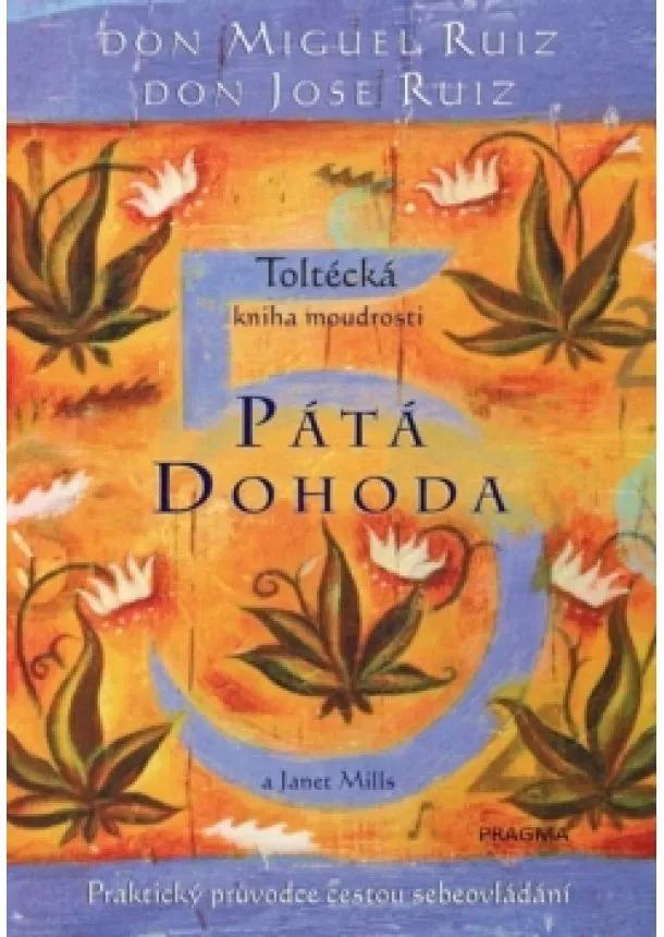 Miguel Ruiz Don, Jose Ruiz Don, Janet Mills - Pátá dohoda.  Toltécká kniha moudrosti - 2.vydání