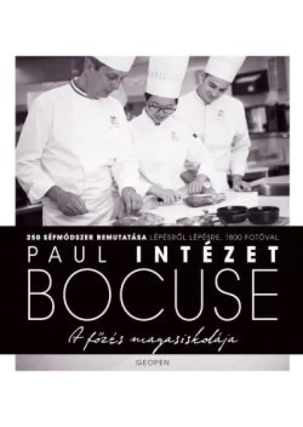 Larousse - PAUL BOCUSE INTÉZET - A FŐZÉS MAGASISKOLÁJA /250 SÉFMÓDSZER BEMUTATÁSA LÉPÉSRŐL LÉPÉSRE, 1800 FOTÓVAL