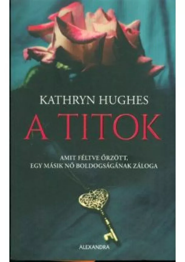 Kathryn Hughes - A titok /Amit féltve őrzött, egy másik nő boldogságának záloga