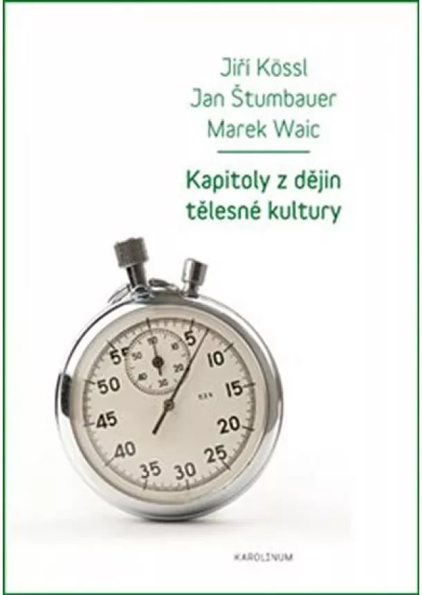 Jiří Kössl, Jan Štumbauer, Marek Waic - Kapitoly z dějin tělesné kultury