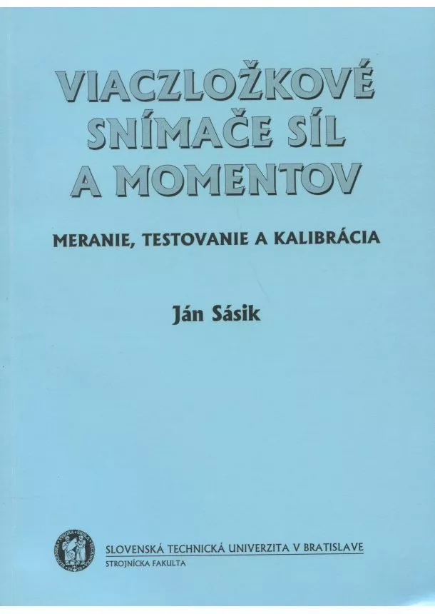 Ján Sásik - Viaczložkové snímače síl a momentov - meranie, testovanie a kalibrácia