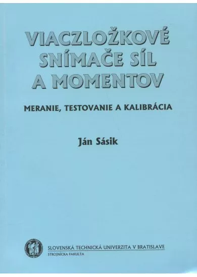 Viaczložkové snímače síl a momentov - meranie, testovanie a kalibrácia