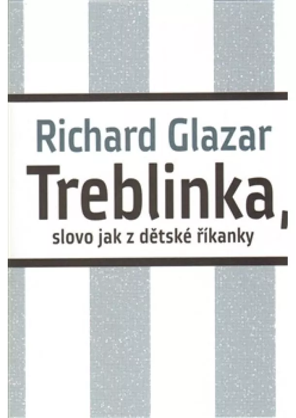 Richard Glazar - Treblinka, slovo jak z dětské říkanky