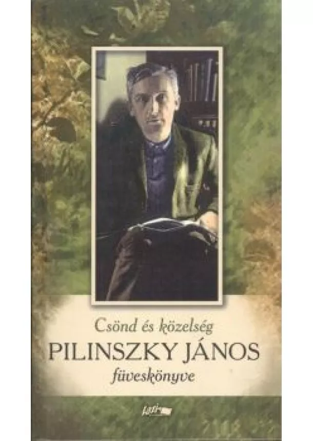 Pilinszky János - Csönd és közelség /Pilinszky Jnos füveskönyve