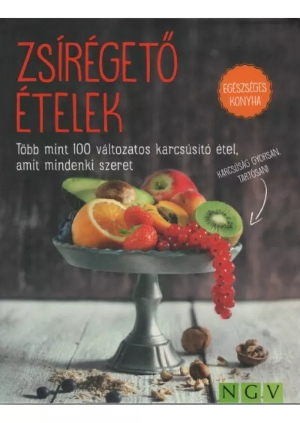 Szakácskönyv - Zsírégető ételek - Több mint 100 változatos karcsúsító étel, amit mindenki szeret - Egészséges konyha