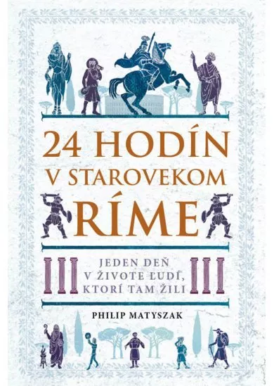 24 hodín v starovekom Ríme - Jeden deň v živote ľudí, ktorí tam žili