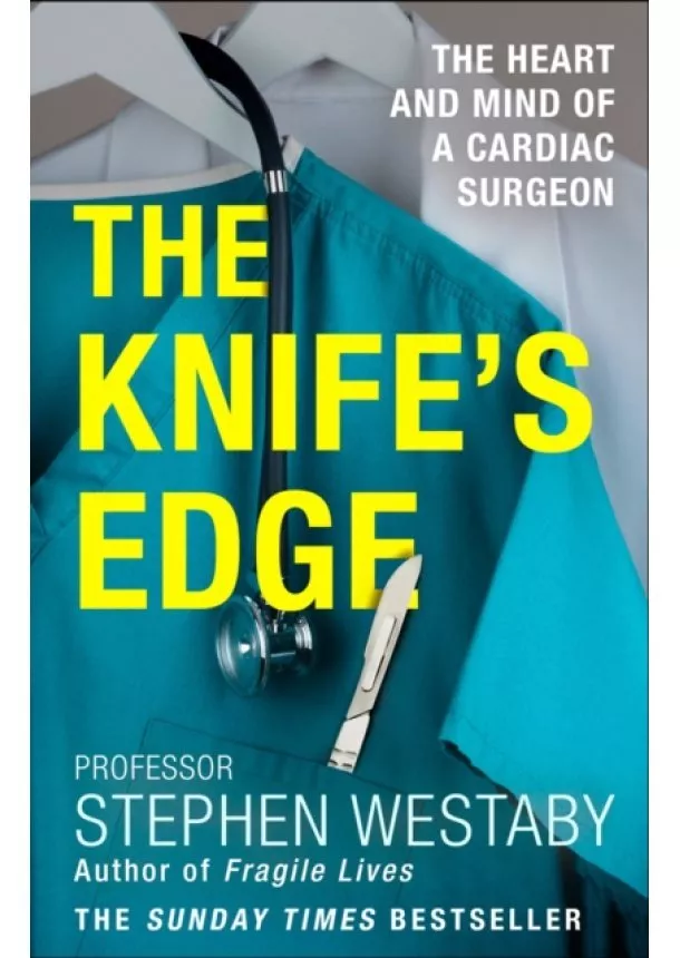 Stephen Westaby - Knife’s Edge: The Heart And Mind Of A Cardiac Surgeon