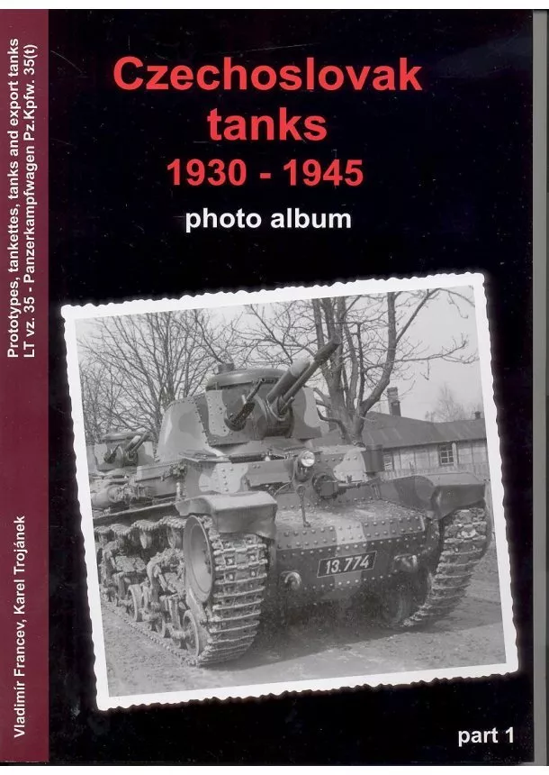 Vladimír Francev, Karel Trojánek - Czechoslovak tanks 1930-1941 Part 1 - Photo Album