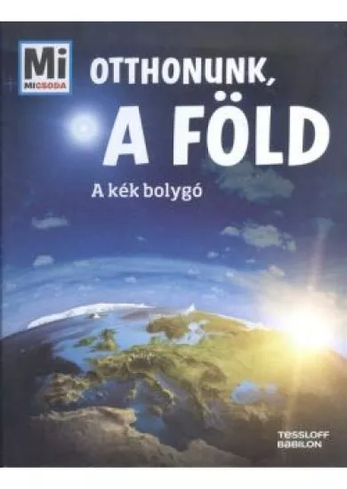 Otthonunk, a Föld - A kék bolygó /Mi Micsoda