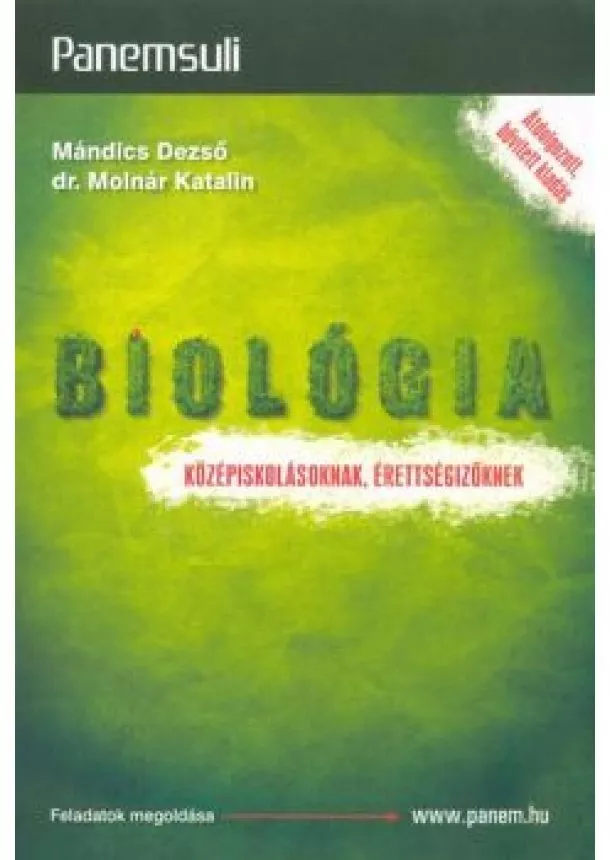 Mándics Dezső - Biológia - Középiskolásoknak, érettségizőknek /Panemsuli (átdolgozott, bővitett kiadás)