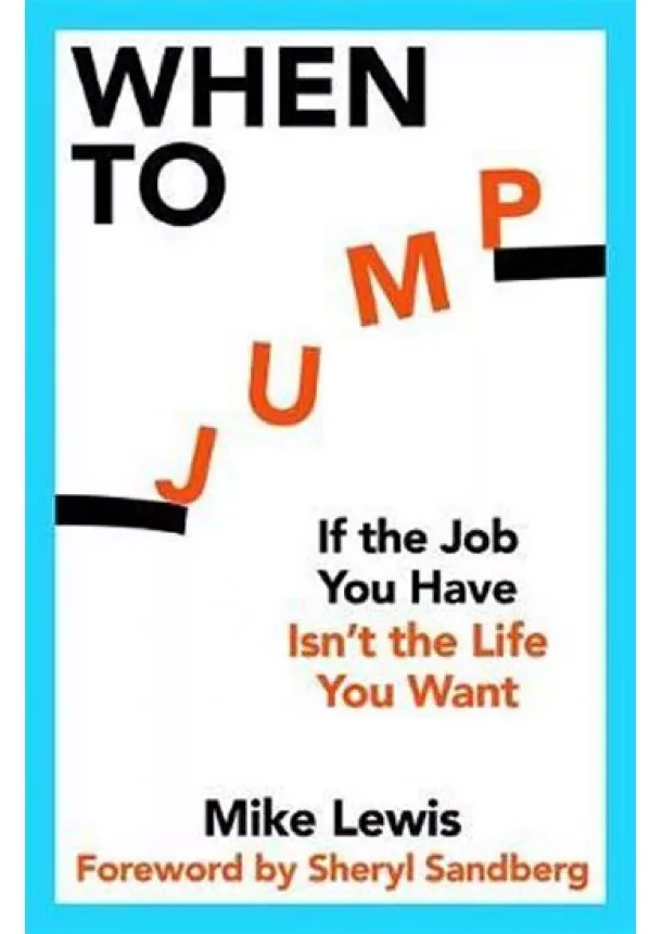 Mike Lewis - When to Jump : If the Job You Have Isn´t the Life You Want