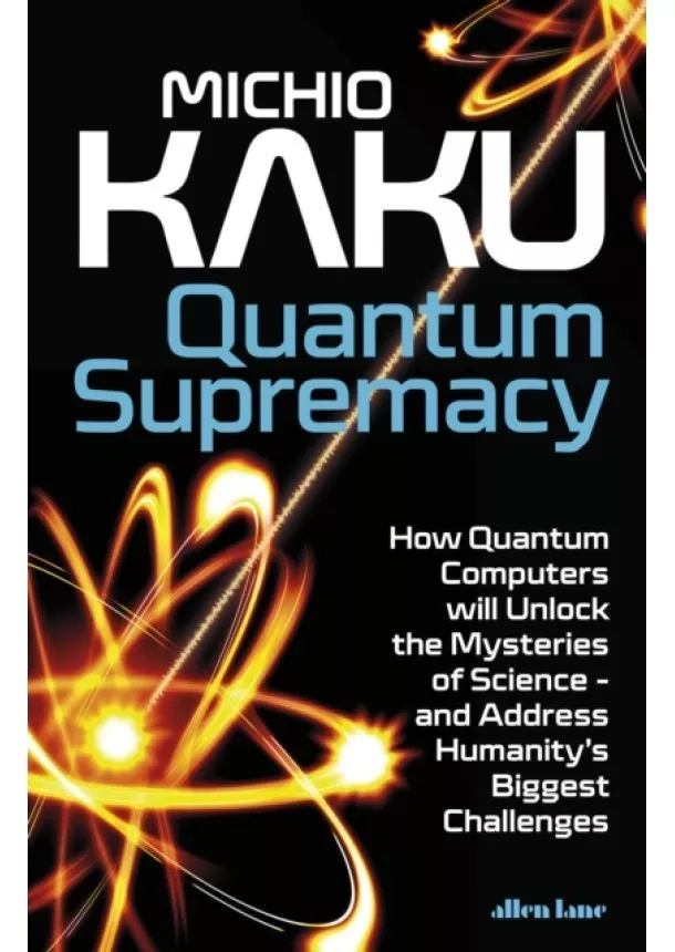 Michio Kaku - Quantum Supremacy: How Quantum Computers will Unlock the Mysteries of Science - and Address Humanity´s Biggest Challenges