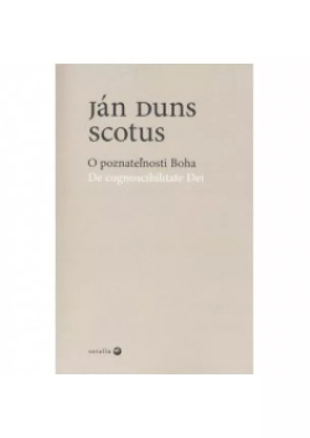 Ján Duns Scotus - O poznateľnosti Boha / De cognoscibilitate Dei