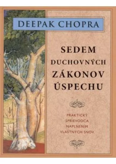 Sedem duchovných zákonov úspechu / Praktický sprievodca naplnením vlastných snov