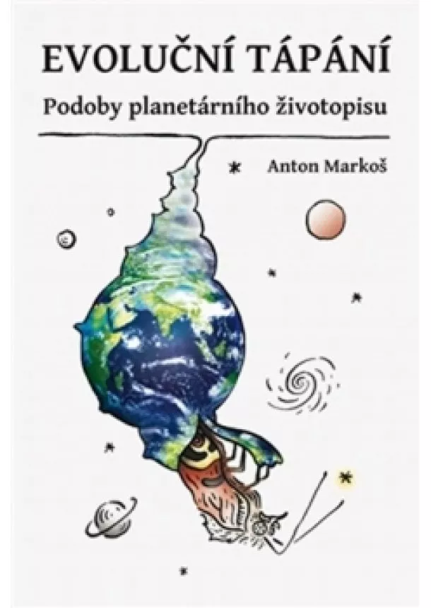 Anton Markoš - Evoluční tápání - Podoby planetárního ži