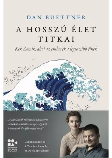 A hosszú élet titkai - Kék Zónák, ahol az emberek a legtovább élnek - On The Spot Books