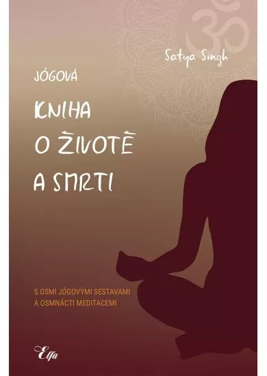 Jógová kniha o životě a smrti - s osmi jógovými sestavami a osmnácti meditacemi