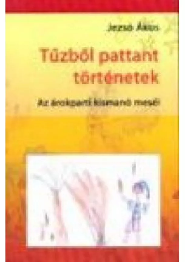 Jezsó Ákos - TŰZBÖL PATTANT TÖRTÉNETEK /AZ ÁROKPARTI KISMANÓ MESÉI