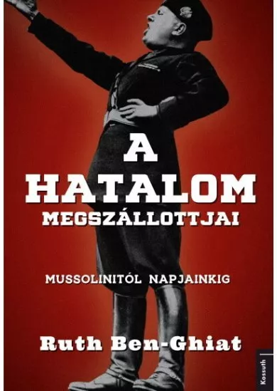 A hatalom megszállottjai - Mussolinitől napjainkig