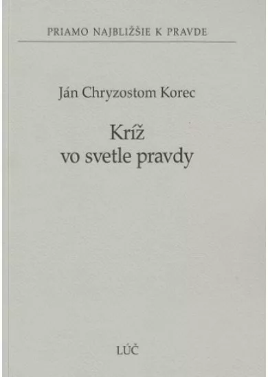 Kríž vo svetle pravdy - Priamo najbližšie k pravde č. 42