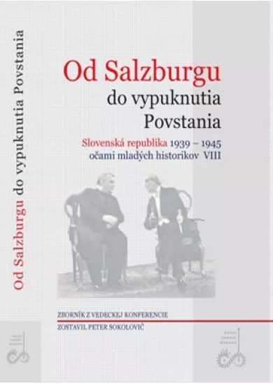 Od Salzburgu do vypuknutia Povstania - Slovenská republika 1939-1945 očami mladých historikov VIII