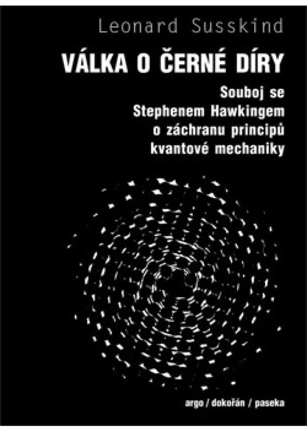 Leonard Susskind - Válka o černé díry - Souboj se Stephenem Hawkingem o záchranu principů kvantové mechaniky