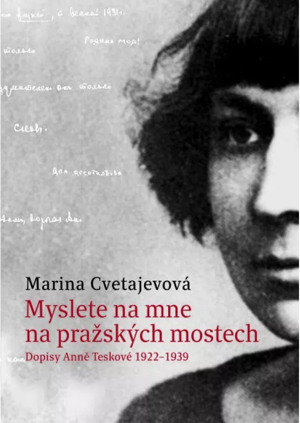 Marina Cvetajevová - Myslete na mne na pražských mostech - Dopisy Anně Teskové 1922-1939