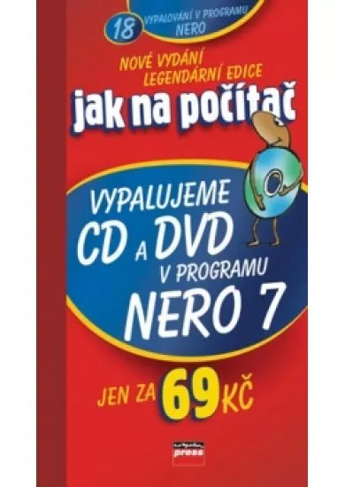 Jak na počítač Vypalujeme CD a DVD v programu NERO 7