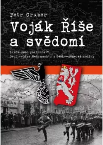 Voják Říše a svědomí - Zrada nebo povinnost? Osud vojáka Wehrmachtu z česko-německé rodiny