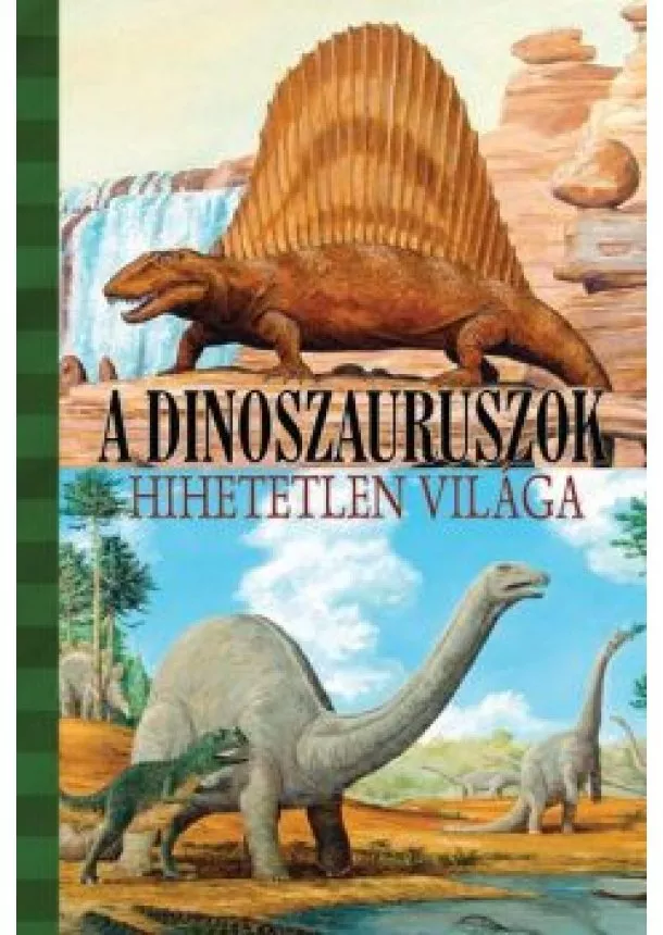 A dinoszauruszok hihetetlen világa