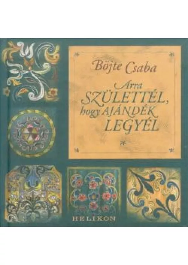 Böjte Csaba - Arra születtél, hogy ajándék legyél