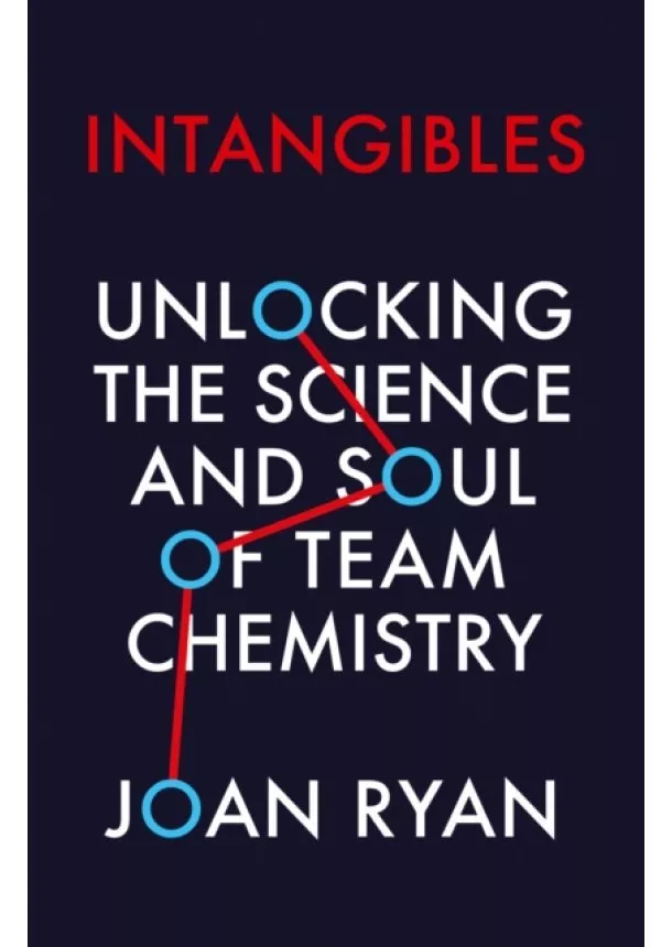 Joan Ryan - Intangibles: Unlocking The Science And Soul Of Team Chemistry