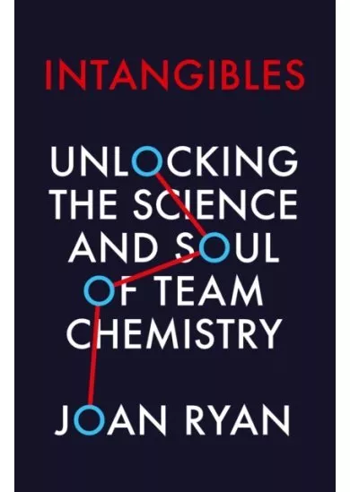 Intangibles: Unlocking The Science And Soul Of Team Chemistry