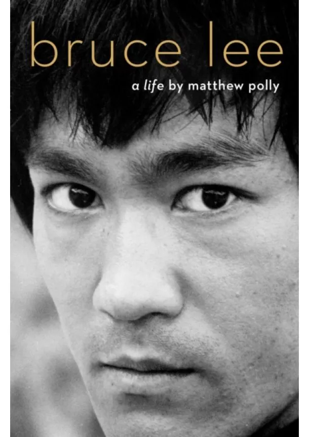 Matthew Polly - Bruce Lee A Life