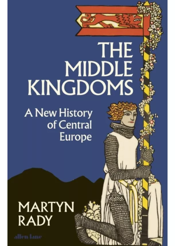 Martyn Rady - The Middle Kingdoms