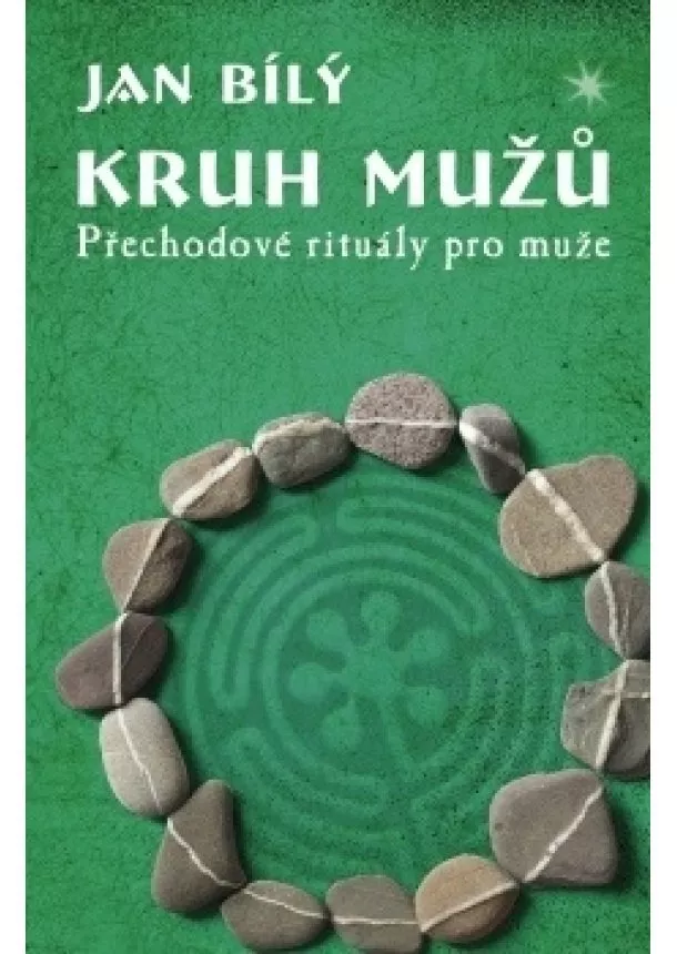 Jan Bílý - Kruh mužů - Přechodové rituály pro muže