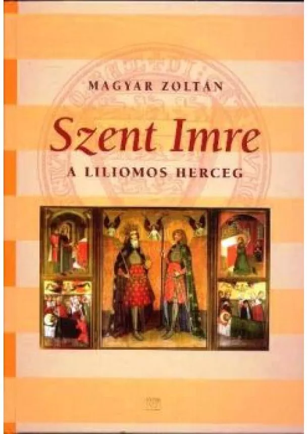 MAGYAR ZOLTÁN - SZENT IMRE A LILIOMOS HERCEG